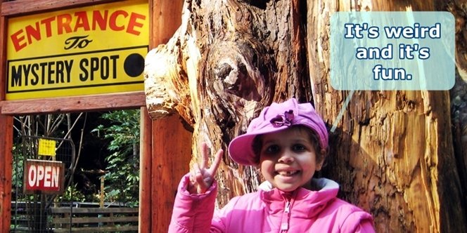 CLICK to continue: Entrance to the mystery spot. It's weird and it's fun!