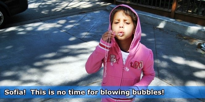 CLICK to continue: Sofia! This is no time for blowing bubbles!